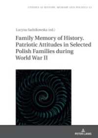 Family Memory of History. Patriotic Attitudes in Selected Polish Families during World War II (Studies in History, Memory and Politics 53) （2024. 382 S. 169 Abb. 210 mm）