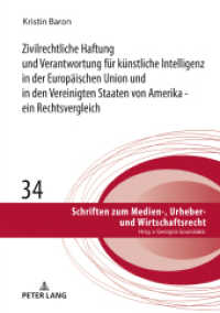 Zivilrechtliche Haftung und Verantwortung für künstliche Intelligenz in der Europäischen Union und in den Vereinigten St : Dissertationsschrift (Schriften zum Medien-, Urheber- und Wirtschaftsrecht 34) （2025. 202 S. 2 Abb. 210 mm）