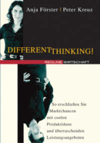 Different Thinking! : So erschließen Sie Marktchancen mit coolen Produktideen und überraschenden Leistungsangeboten （1., Aufl. 2005. 224 S. m. Abb. 21 cm）