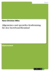Allgemeines und spezielles Krafttraining f&uuml;r den Snowboard-Rennlauf (Akademische Schriftenreihe Bd.V47374) （2007. 40 S. 210 mm）