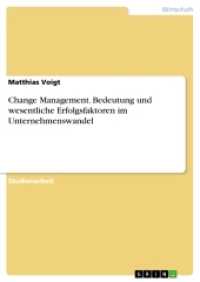 Change Management. Bedeutung und wesentliche Erfolgsfaktoren im Unternehmenswandel (Akademische Schriftenreihe Bd.V65688) （2007. 32 S. 297 mm）