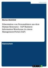 Präsentation von Personaldaten aus dem Human Ressource - SAP Business Information Warehouse in einem Management-Portal ( (Akademische Schriftenreihe Bd.V73146) （2007. 88 S. 297 mm）