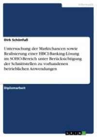 Untersuchung der Marktchancen sowie Realisierung einer HBCI-Banking-Lösung im SOHO-Bereich unter Berücksichtigung der Sc (Akademische Schriftenreihe Bd.V16406) （2007. 140 S. 210 mm）