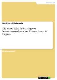 Die steuerliche Bewertung von Investitionen deutscher Unternehmen in Ungarn (Akademische Schriftenreihe Bd.V27374) （2007. 80 S. 210 mm）