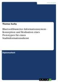 Bluetoothbasiertes Informationssystem - Konzeption und Realisation eines Prototypen für einen Stadtinformationsdienst (Akademische Schriftenreihe V47154) （2007. 124 S. 297 mm）