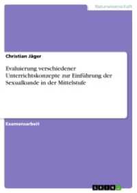 Evaluierung verschiedener Unterrichtskonzepte zur Einführung der Sexualkunde in der Mittelstufe (Akademische Schriftenreihe V80968) （2007. 144 S. 210 mm）