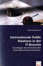Internationale Public Relations in der IT-Branche : Grundlagen der internationalen Unternehmenskommunikation （2008. 116 S. 220 mm）