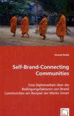 Self-Brand-Connecting Communities : Eine Diplomarbeit über die Bedingungsfaktoren von Brand Communities am Beispiel der Marke Smart （2008. 164 S. 220 mm）