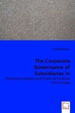 The Corporate Governance of Subsidiaries in Multinational Corporations : Theoretical Analysis and Empirical Evidence from Europe （2008. 364 S. 220 mm）