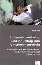 Unternehmenskultur und ihr Beitrag zum Unternehmenserfolg : Führungsmodelle, Kulturperspektiven, Kulturveränderungsprozesse in Unternehmen （2008. 100 S. 220 mm）