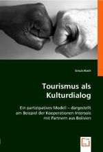 Tourismus als Kulturdialog : Ein partizipatives Modell - dargestellt am Beispiel der Kooperationen Intersols mit Partnern aus Bolivien （2008. 172 S. 220 mm）