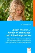 "Redet mit mir..."Kinder im Trennungs- und Scheidungsprozess : Kooperation und Kommunikation als wesentliche Merkmale zur kindlichen Bewältigung des Trennungsgeschehens （2008. 140 S. 220 mm）