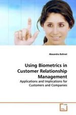 Using Biometrics in Customer Relationship Management : Applications and Implications for Customers and Companies （2009. 176 S.）