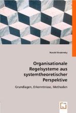 Organisationale Regelsysteme aus systemtheoretischer Perspektive : Grundlagen, Erkenntnisse, Methoden （2008. 104 S. 220 mm）