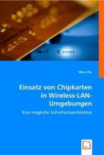 Einsatz von Chipkarten inWireless-LAN-Umgebungen : Eine mögliche Sicherheitsarchitektur （2008. 80 S. 220 mm）
