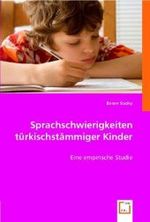 Sprachschwierigkeiten türkischstämmiger Kinder : Eine empirische Studie （2008. 100 S. 220 mm）