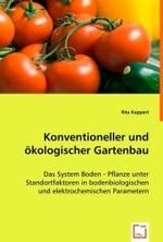 Konventioneller  und ökologischer Gartenbau : Das System Boden - Pflanze unter Standortfaktoren in bodenbiologischen und elektrochemischen Parametern （2008. 212 S. 220 mm）
