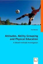 Attitudes, Ability Grouping and Physical Education : A Mixed-methods Investigation （2008. 140 S. 220 mm）