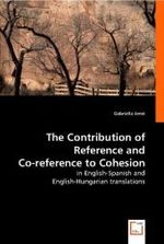 The Contribution of Reference and Co-reference to Cohesion : in English-Spanish and English-Hungarian translations （2008. 56 S. 220 mm）