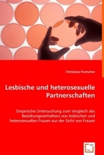Lesbische und heterosexuelle Partnerschaften : Empirische Untersuchung zum Vergleich des Beziehungsverhaltens von lesbischen und heterosexuellen Frauen aus der Sicht von Frauen （2008. 176 S. 220 mm）