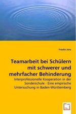 Teamarbeit bei Schülern mit schwerer und mehrfacher Behinderung : Interprofessionelle Kooperation in der Sonderschule - Eine empirische Untersuchung in Baden-Württemberg （2008. 380 S. 220 mm）