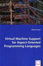 Virtual Machine Support for Aspect-Oriented Programming Languages （2008. 240 S. 22 cm）