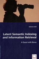 Latent Semantic Indexing and Information Retrieval : A Quest with Bosse （2008. 88 S. 220 mm）
