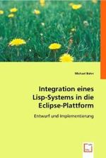 Integration eines Lisp-Systems in die Eclipse-Plattform : Entwurf und Implementierung （2008. 112 S. 220 mm）