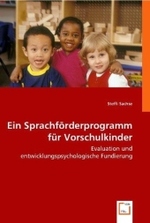 Ein Sprachförderprogramm für Vorschulkinder : Evaluation und entwicklungspsychologische Fundierung （2008. 184 S. 220 mm）