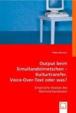 Output beim Simultandolmetschen - Kulturtransfer, Voice-Over-Text oder was? : Empirische Analyse des Dolmetschprozesses （2008. 104 S. 220 mm）