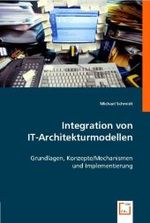 Integration von IT-Architekturmodellen : Grundlagen, Konzepte/Mechansimen und Implementierung （2008. 144 S. 220 mm）