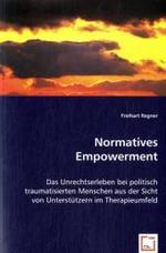 Normatives Empowerment : Das Unrechtserleben bei politisch traumatisierten Menschen aus der Sicht von Unterstützern im Therapieumfeld （2008. 632 S. 220 mm）
