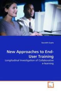 New Approaches to End-User Training : Longitudinal Investigation of Collaborative e-learning （2008. 268 S. 220 mm）