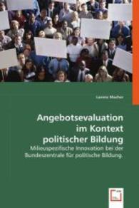 Angebotsevaluation im Kontext politischer Bildung : Milieuspezifische Innovation bei der Bundeszentrale für politische Bildung. （2008. 124 S. 220 mm）
