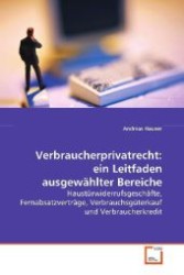 Verbraucherprivatrecht: ein Leitfaden ausgewählter  Bereiche : Haustürwiderrufsgeschäfte, Fernabsatzverträge,  Verbrauchsgüterkauf und Verbraucherkredit （2009. 144 S. 220 mm）