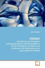 UNIQUE : Darstellung und Animation computergenerierterGesichtsmodelle in 3D zur Simulation von Mimik undEmotionen mit Anbindung an ein psychologisches Modell （2008. 140 S. 220 mm）