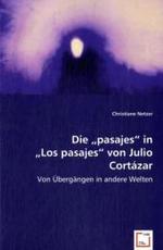 Die"pasajes" in"Los pasajes" von Julio Cortázar : Von Übergängen in andere Welten （2008. 132 S. 220 mm）