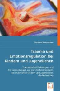 Trauma und Emotionsregulation bei Kindern und Jugendlichen : Traumatische Erfahrungen und ihre Auswirkungen auf die Emotionsregulaion bei männlichen Kindern und Jugendlichen der Bubenburg （2008. 124 S. 220 mm）