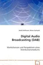 Digital Audio Broadcasting (DAB) : Marktchancen und Perspektiven eines Distributionsmediums （2008. 140 S. 220 mm）