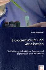 Biologiestudium und Sozialisation : Die Einübung in Praktiken, Normen und Sichtweisen einerFachkultur （2008. 180 S. 220 mm）