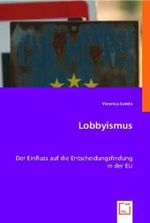 Lobbyismus : Der Einfluss auf die Entscheidungsfindung in der EU （2008. 52 S. 220 mm）