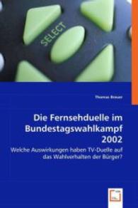Die Fernsehduelle im Bundestagswahlkampf 2002 : Welche Auswirkungen haben TV-Duelle auf das Wahlverhalten der Bürger? （2008. 240 S. 220 mm）