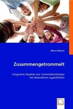 Zusammengetrommelt : Integrative Aspekte von Trommelworkshops mit besonderen Jugendlichen （2008. 140 S. 220 mm）
