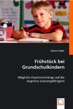 Frühstück bei Grundschulkindern : Mögliche Zusammenhänge auf die kognitive Leistungsfähigkeit （2008. 124 S. 22 cm）