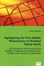 Highlighting the Price Bubble Phenomenon of Dividend Paying Assets : An Introduction and Survey to Price Bubbles in Experimental Double Auction Markets under Symmetric Information （2008. 80 S. 220 mm）