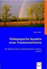 Pädagogische Aspekte einer Friedensinitiative : Am Beispiel Neve Schalom/Wahat al Salam (Israel) （2008. 112 S. 220 mm）