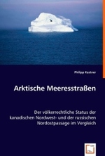 Arktische Meeresstraßen : Der völkerrechtliche Status der kanadischen Nordwest- und der russischen Nordostpassage im Vergleich （2008. 76 S. 220 mm）