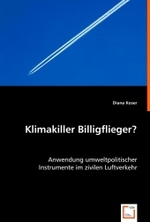 Klimakiller Billigflieger? : Anwendung umweltpolitischer Instrumente im zivilen Luftverkehr （2008. 116 S. 220 mm）