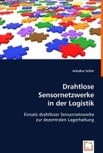 Drahtlose Sensornetzwerke in der Logistik : Einsatz drahtloser Sensornetzwerke zur dezentralen Lagerhaltung （2008. 136 S. 220 mm）