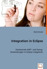 Integration in Eclipse : Existierende AWT- und Swing-Anwendungen in Eclipse integrieren （2008. 124 S. 220 mm）